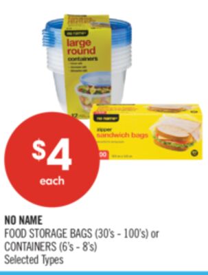 NO NAME FOOD STORAGE BAGS (30's - 100's) or CONTAINERS (6's - 8's)
