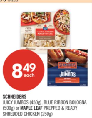 SCHNEIDERS JUICY JUMBOS (450g), BLUE RIBBON BOLOGNA (500g) or MAPLE LEAF PREPPED & READY SHREDDED CHICKEN (250g)