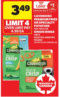 CAVENDISH PREMIUM FRIES OR SPECIALTY POTATOES, 454-750 G OR ONION RINGS, 400 G