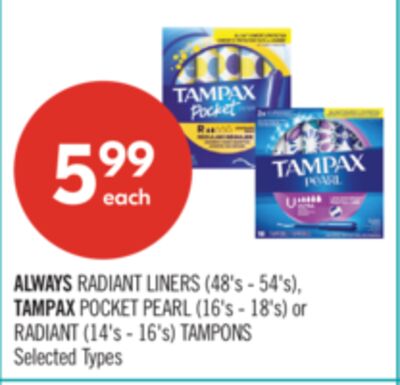 ALWAYS RADIANT LINERS (48's - 54's) TAMPAX POCKET PEARL (16's - 18's) RADIANT TAMPONS (14's - 16's)
