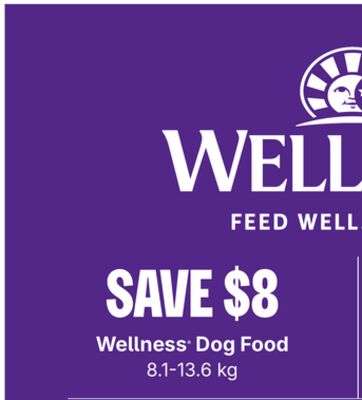 Save $8 Wellness Dog Food 8.1-13.6 kg