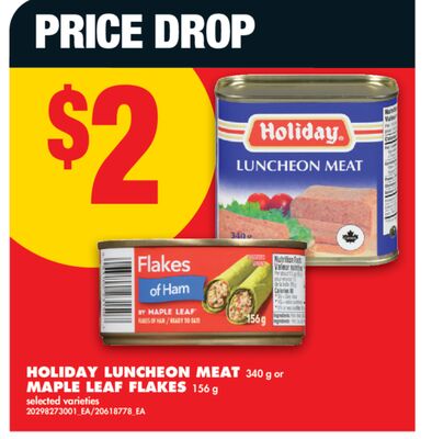 HOLIDAY LUNCHEON MEAT, 340 G OR MAPLE LEAF FLAKES, 156 G