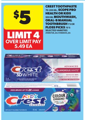 CREST TOOTHPASTE, 70-200 ML, SCOPE PRO HEALTH OR KIDS, 500 ML MOUTHWASH, ORAL-B MANUAL TOOTHBRUSH, 1'S OR FLOSS PICKS, 75'S