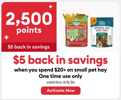 2,500 points when you spend $20+ on small pet hay One time use only