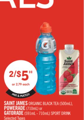 SAINT JAMES ORGANIC BLACK TEA (500ml) POWERADE (710ml) or GATORADE (591ml - 710ml) SPORT DRINK