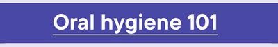 Oral hygiene 101