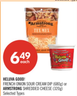 HELUVA GOOD! FRENCH ONION SOUR CREAM DIP (680g) or ARMSTRONG SHREDDED CHEESE (320g)