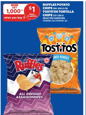 RUFFLES POTATO CHIPS, 180-200 G OR TOSTITOS TORTILLA CHIPS, 215-295 G