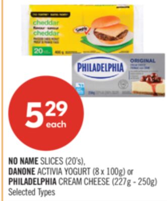 NO NAME SLICES (20's), DANONE ACTIVIA YOGURT (8 x 100g) or PHILADELPHIA CREAM CHEESE (227g - 250g)