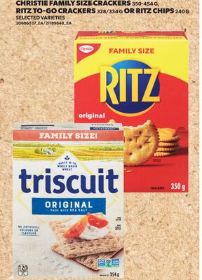 CHRISTIE FAMILY SIZE CRACKERS, 350-454 G, RITZ TO-GO CRACKERS, 328/334 G OR RITZ CHIPS, 240 G