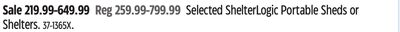 Selected ShelterLogic Portable Sheds or Shelters.