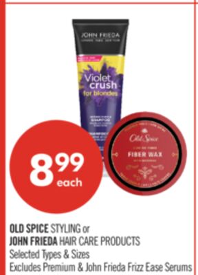 OLD SPICE STYLING OR JOHN FRIEDA HAIR CARE PRODUCTS