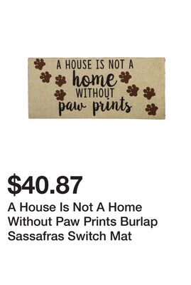 A House Is Not A Home Without Paw Prints Burlap Sassafras Switch Mat