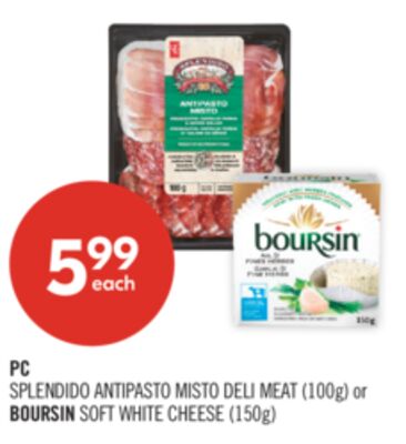PC SPLENDIDO ANTIPASTO MISTO DELI MEAT (100g) or BOURSIN SOFT WHITE CHEESE (150g)