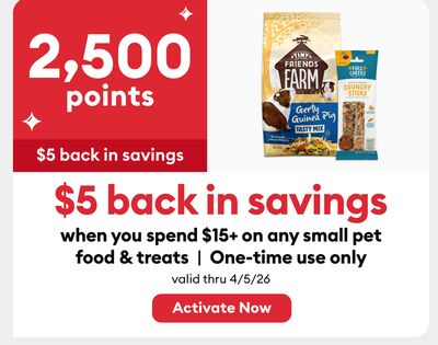 2,500 points when you spend $15+ on any small pet food & treats One-time use only