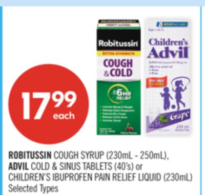 ROBITUSSIN COUGH SYRUP (230mL - 250mL), ADVIL COLD & SINUS TABLETS (40's) or CHILDREN'S IBUPROFEN PAIN RELIEF LIQUID (230mL)
