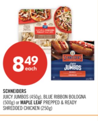 SCHNEIDERS JUICY JUMBOS (450g), BLUE RIBBON BOLOGNA (500g) or MAPLE LEAF PREPPED & READY SHREDDED CHICKEN (250g)