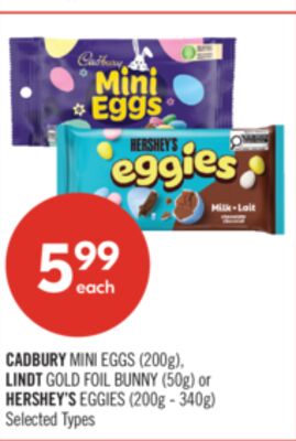 CADBURY MINI EGGS (200g), LINDT GOLD FOIL BUNNY (50g) or HERSHEY'S EGGIES (200g - 340g)