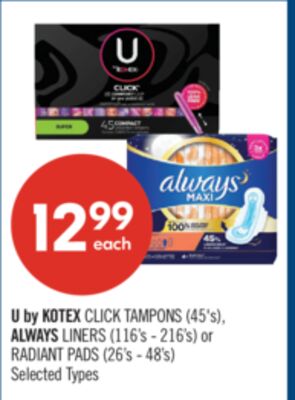 U by KOTEX CLICK TAMPONS (45's), ALWAYS LINERS (116's - 216's) or RADIANT PADS (26's - 48's)