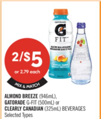 ALMOND BREEZE (946mL), GATORADE G-FIT (500mL) or CLEARLY CANADIAN (325mL) BEVERAGES
