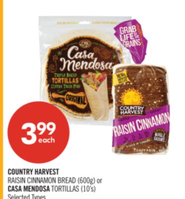 COUNTRY HARVEST RAISIN CINNAMON BREAD (600g) or CASA MENDOSA TORTILLAS (10's)
