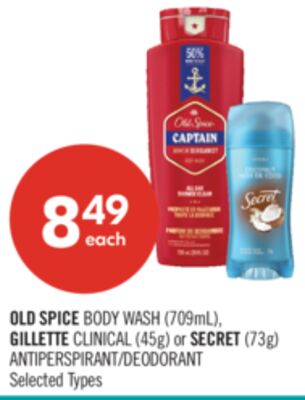 OLD SPICE BODY WASH (709mL), GILLETTE CLINICAL (45g) or SECRET (73g) ANTIPERSPIRANT/DEODORANT