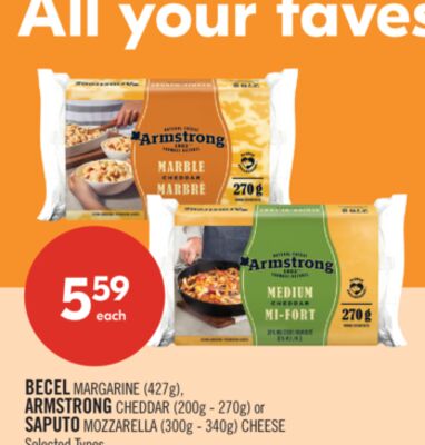 BECEL MARGARINE (427g), ARMSTRONG CHEDDAR (200g - 270g) or SAPUTO MOZZARELLA (300g - 340g) CHEESE