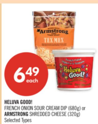 HELUVA GOOD! FRENCH ONION SOUR CREAM DIP (680g) or ARMSTRONG SHREDDED CHEESE (320g)