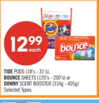 TIDE PODS (18's - 31's), BOUNCE SHEETS (120's - 200's) or DOWNY SCENT BOOSTER (334g - 405g)