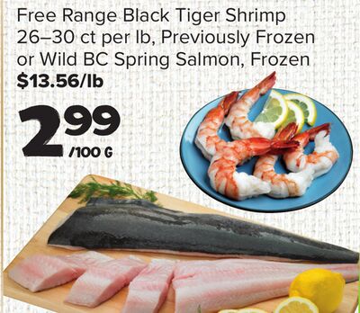 Free Range Black Tiger Shrimp 26–30 ct per lb, Previously Frozen or Wild BC Spring Salmon, Frozen