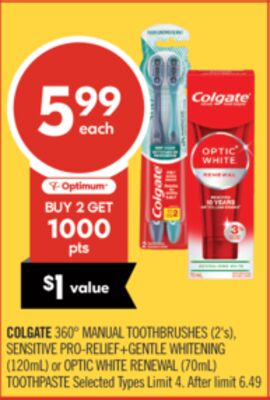 COLGATE 360° MANUAL TOOTHBRUSHES (2's), SENSITIVE PRO-RELIEF+GENTLE WHITENING (120mL) or OPTIC WHITE RENEWAL (70mL) TOOTHPASTE