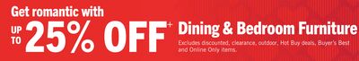 Get romantic with UP TO 25% OFF† Dining & Bedroom Furniture