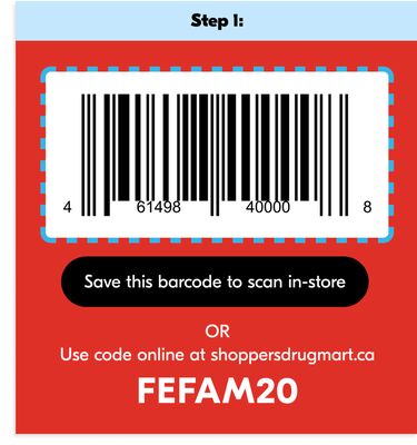 Step 1: Save this barcode to scan in-store or Use code online at shoppersdrugmart.ca FEFAM20