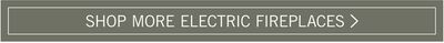 SHOP MORE ELECTRIC FIREPLACES
