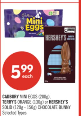 CADBURY MINI EGGS (200g), TERRY'S ORANGE (130g) or HERSHEY'S SOLID (120g - 150g) CHOCOLATE BUNNY