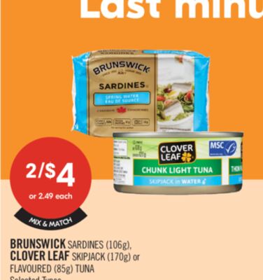 BRUNSWICK SARDINES (106g), CLOVER LEAF SKIPJACK (170g) or FLAVOURED (85g) TUNA