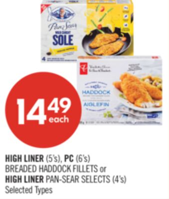 HIGH LINER (5's), PC (6's) BREADED HADDOCK FILLETS or HIGH LINER PAN-SEAR SELECTS (4's)