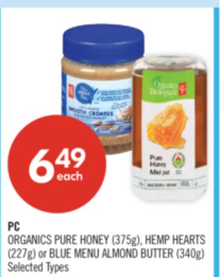 PC ORGANICS PURE HONEY (375g), HEMP HEARTS (227g) or BLUE MENU ALMOND BUTTER (340g)