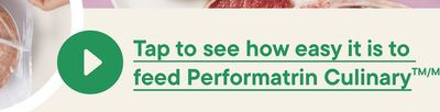 Tap to see how easy it is to feed Performatrin Culinary